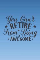 You can't retire from being awesome