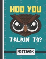 Hoo You Talkin' To? (NOTEBOOK)