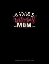 Badass Volleyball Mom: Composition Notebook: Wide Ruled