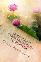 10 Resilient Steps from Pain to Purpose: ''A Domestic Violence Survivor's Guide''