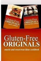 Gluten-Free Originals - Snacks and Sweet Treat Ideas Cookbook: Practical and Delicious Gluten-Free, Grain Free, Dairy Free Recipes