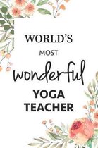 World's Most Wonderful Yoga Teacher Journal Gift Notebook: The perfect notebook to show appreciation for the best ever Yoga Instructor!