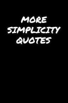 More Simplicity Quotes: A soft cover blank lined journal to jot down ideas, memories, goals, and anything else that comes to mind.
