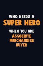 Who Need A SUPER HERO, When You Are Associate Merchandise Buyer