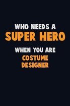 Who Need A SUPER HERO, When You Are Costume Designer