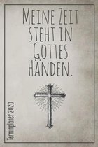 Meine Zeit steht in Gottes H�nden. Terminplaner 2020: Jahresplaner von September 2019 bis Dezember 2020 zum organisieren, planen und notieren. Christl