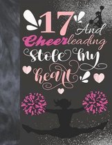 17 And Cheerleading Stole My Heart: Cheerleader College Ruled Composition Writing School Notebook To Take Teachers Notes - Gift For Teen Cheer Squad G
