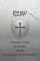 Elijah Stand Firm in Faith with Courage & Strength: Personalized Notebook for Men with Bibical Quote from 1 Corinthians 16:13