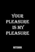 Your Pleasure is my Pleasure - Notebook