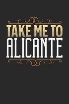 Take Me To Alicante: Alicante Notebook - Alicante Vacation Journal - 110 White Blank Pages - 6 x 9 - Alicante Notizbuch - ca. A 5 - Handlet