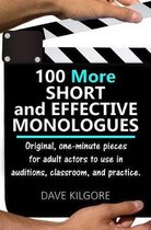 100 More Short and Effective Monologues: Original, one-minute pieces for adult actors to use in auditions, classroom, and practice.