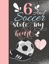 6 And Soccer Stole My Heart: Sketchbook For Athletic Girls - 6 Years Old Gift For A Soccer Player - Sketchpad To Draw And Sketch In