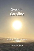 Sweet Caroline: A Book of Love Poems