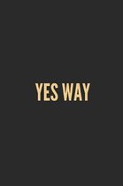 Yes Way: Lined Journal Notebook With Quote Cover, 6x9, Soft Cover, Matte Finish, Journal for Women To Write In, 120 Page