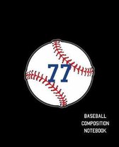 77 Baseball Composition Notebook: Baseball Journal for Boys Monogram Jersey Number 77 Wide Ruled Composition Notebook