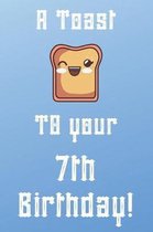 A Toast To Your 7th Birthday!: Funny 7th Birthday A Toast To Your Birthday Journal / Notebook / Diary (6 x 9 - 110 Blank Lined Pages)