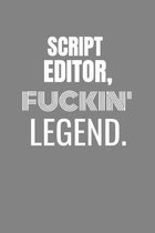 Script Editor Fuckin Legend: SCRIPT EDITOR TV/flim prodcution crew appreciation gift. Fun gift for your production office and crew