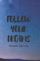Follow Your Dreams, Dream Journal: 6 x 9 Dream Journal, 120 nights long