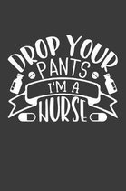 Drop Your Pants I'm a Nurse: Journal and notebook with fun doodles and sayings, plus pages for music playlists and details of favourite books