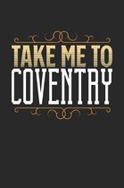 Take Me To Coventry: Coventry Notebook - Coventry Vacation Journal - 110 White Blank Pages - 6 x 9 - Coventry Notizbuch - ca. A 5 - Handlet