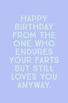 Happy Birthday From The: One Who Endures Your Farts But Loves You - Funny Novelty Birthday Quote, Journal With Lines