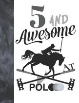 5 And Awesome At Polo: Sketchbook Gift For Polo Players - Horseback Ball & Mallet Sketchpad To Draw And Sketch In