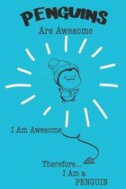 Penguins Are Awesome I Am Awesome Therefore I Am a Penguin: Cute Penguin Lovers Journal / Notebook / Diary / Birthday or Christmas Gift (6x9 - 110 Bla