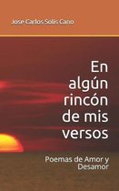 En alg�n rinc�n de mis versos: Poemas de Amor y Desamor