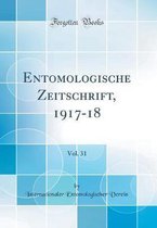Entomologische Zeitschrift, 1917-18, Vol. 31 (Classic Reprint)