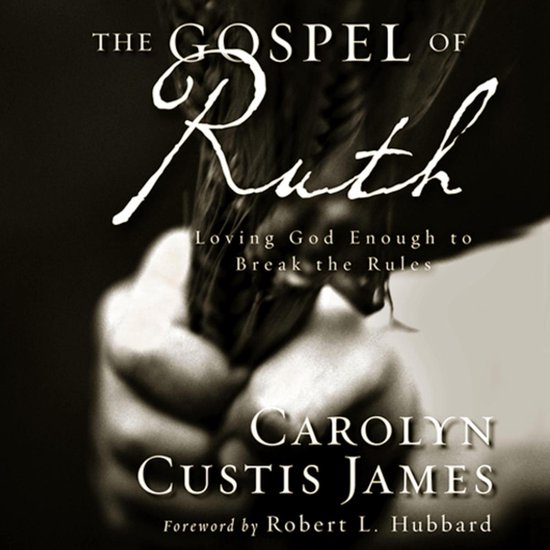 De omslag van het boek 'The Gospel of Ruth' met de tekst 'Loving God Enough to Break the Rules' en de namen Carolyn Custis James en Robert L. Hubbard.