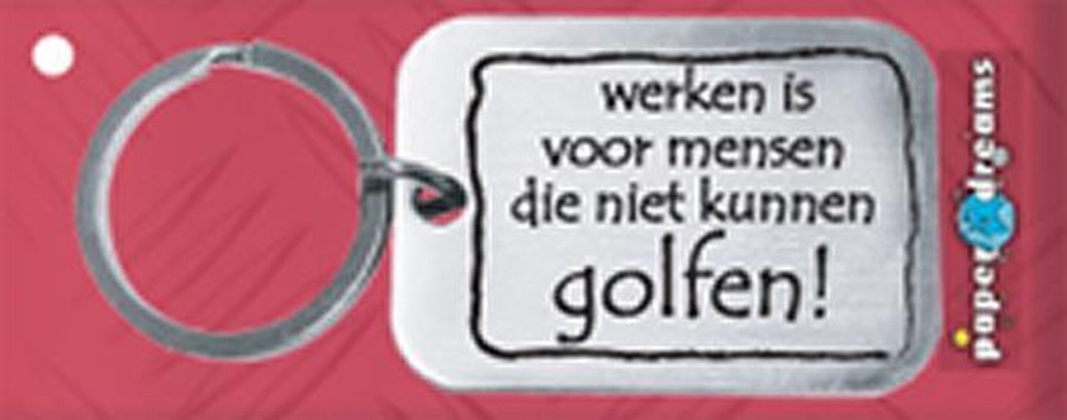 Paper Dreams | RVS Sleutelhanger | Werken is voor mensen die niet kunnen golfen!