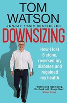 Downsizing How I lost 8 stone, reversed my diabetes and regained my health THE SUNDAY TIMES BESTSELLER