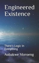 Engineered Existence: There's Logic In Everything