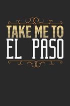 Take Me To El Paso: El Paso Notebook - El Paso Vacation Journal - 110 White Blank Pages - 6 x 9 - El Paso Notizbuch - ca. A 5 - Handletter