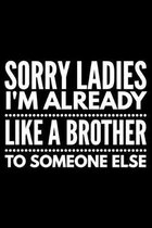 Sorry ladies I'm already like a brother to someone else: Notebook (Journal, Diary) for Single men - 120 lined pages to write in