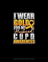 I Wear Gold For My Husband COPD Awareness