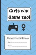 Composition Notebook Girls Can Game Too: Girls Can Game Too