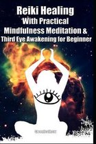 Reiki Healing With Practical Mindfulness Meditation & Third Eye Awakening for Beginner: Enhance Psychic Awareness