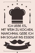 Ich liebe es mit Wein zu kochen Manchmal gebe ich ihn sogar ins Essen: Kochbuch Rezepte-Buch liniert DinA 5, um eigene Rezepte und Lieblings-Gerichte