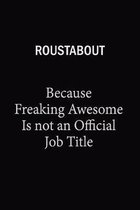Roustabout Because Freaking Awesome Is Not An Official Job Title: 6x9 Unlined 120 pages writing notebooks for Women and girls