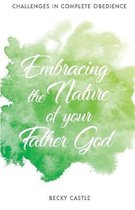 Embracing the Nature of Your FatherGod