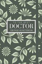To The Best Doctor 108 page A5 notebook: Elegant floral design notebook