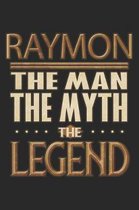 Raymon The Man The Myth The Legend: Raymon Notebook Journal 6x9 Personalized Customized Gift For Someones Surname Or First Name is Raymon