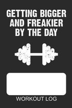 Getting Bigger and Freakier by the Day: Workout Log