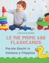 Le mie Prime 600 Flashcards Parole Giochi in Italiano e Filippina: Dizionario illustrato bilingue carte montessori per espandere il vocabolario di bas