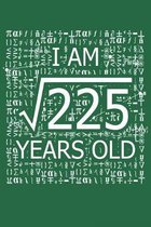 I Am 225 Years Old: I Am Square Root of 225 15 Years Old Math Line Notebook