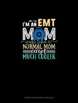 I'm An EMT Mom Just Like A Normal Mom Except Much Cooler: Composition Notebook