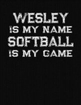 Wesley Is My Name Softball Is My Game