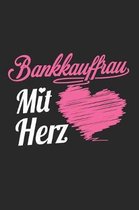 Bankkauffrau Mit Herz: A5 Punkteraster - Notebook - Notizbuch - Taschenbuch - Journal - Tagebuch - Ein lustiges Geschenk f�r Freunde oder die