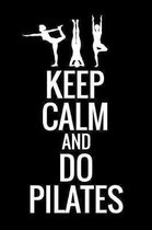 Keep Calm and Do Pilates: Notebook to Write In 120 Lined Pages Notebook (6''x9'') - Inspirational Pilates & Yoga Gift for Girls & Women